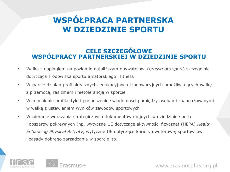 profilaktyki i podnoszenie świadomości pomiędzy osobami zaangażowanymi w walkę z ustawianiem wyników zawodów sportowych Wspieranie wdrażania strategicznych dokumentów unijnych w dziedzinie sportu i