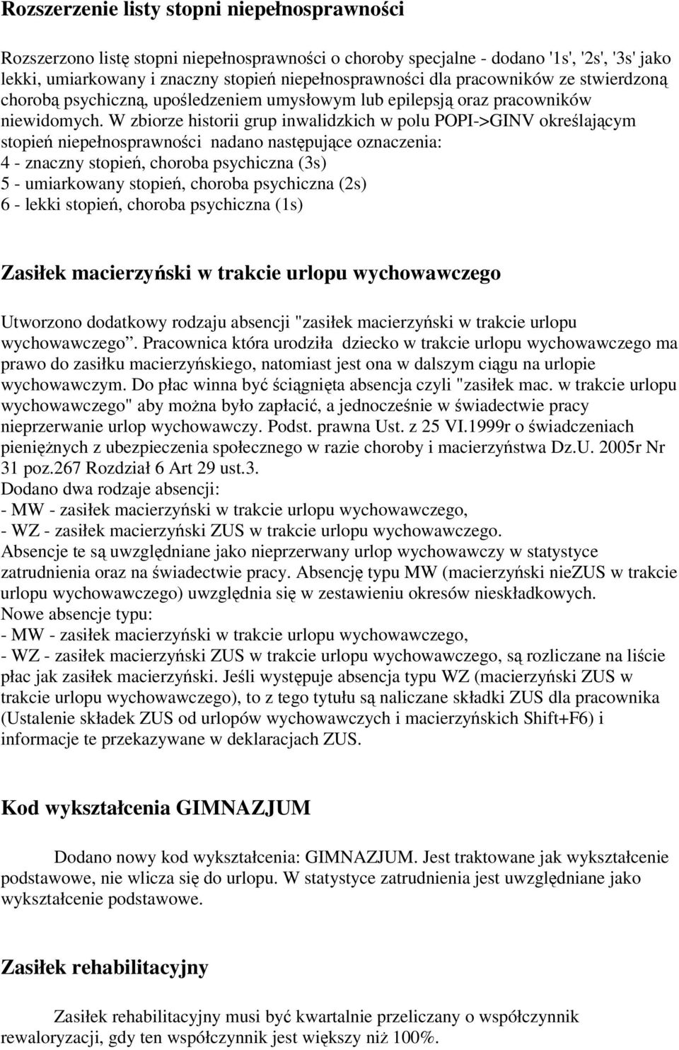 W zbiorze historii grup inwalidzkich w polu POPI->GINV okrelajcym stopie niepełnosprawnoci nadano nastpujce oznaczenia: 4 - znaczny stopie, choroba psychiczna (3s) 5 - umiarkowany stopie, choroba