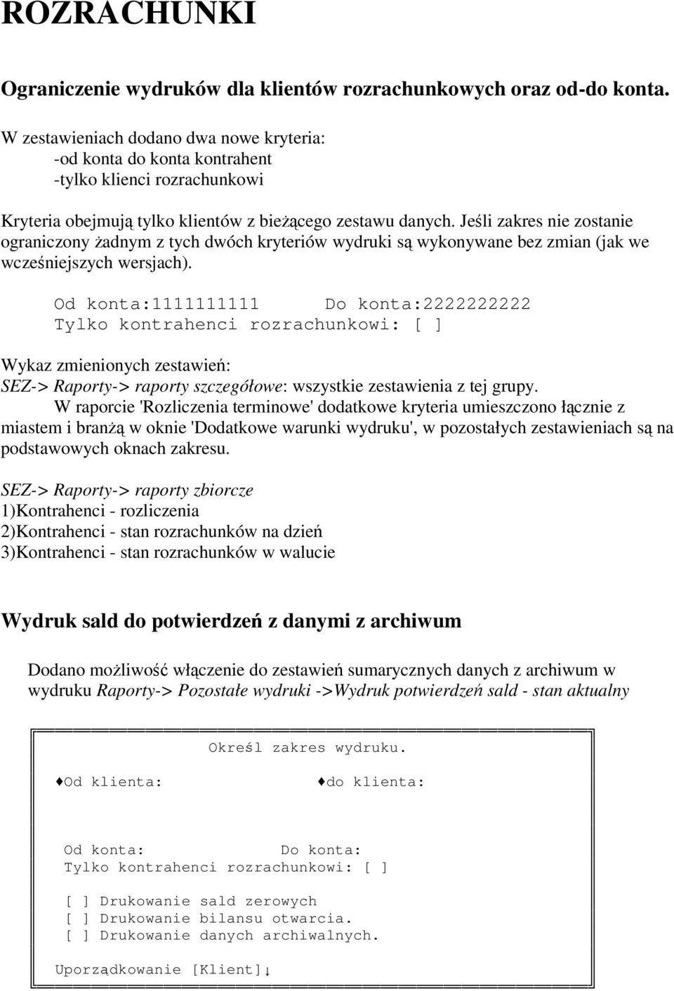 Jeli zakres nie zostanie ograniczony adnym z tych dwóch kryteriów wydruki s wykonywane bez zmian (jak we wczeniejszych wersjach).