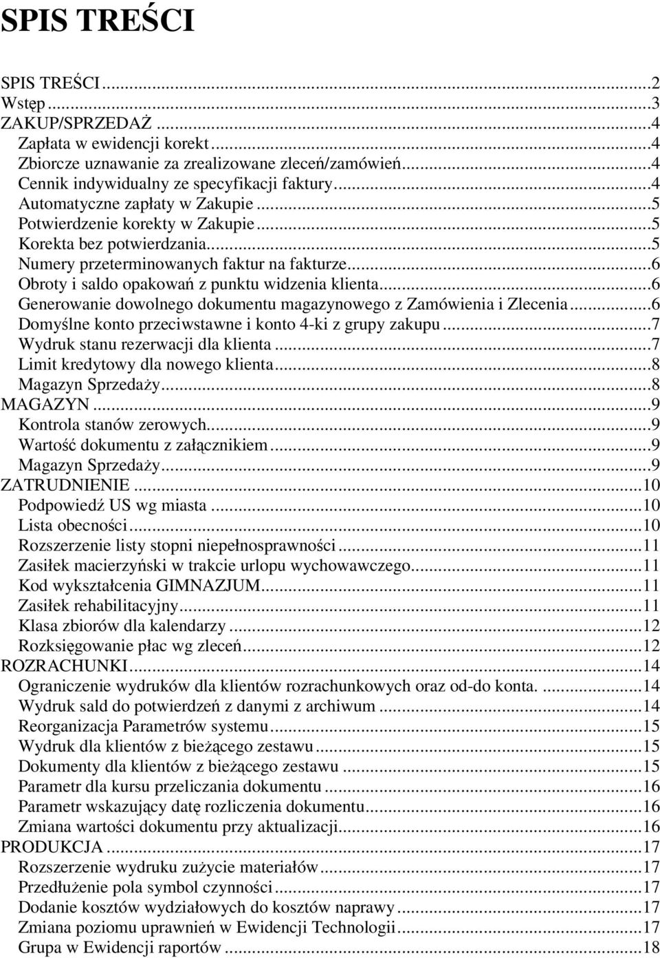 ..6 Generowanie dowolnego dokumentu magazynowego z Zamówienia i Zlecenia...6 Domylne konto przeciwstawne i konto 4-ki z grupy zakupu...7 Wydruk stanu rezerwacji dla klienta.