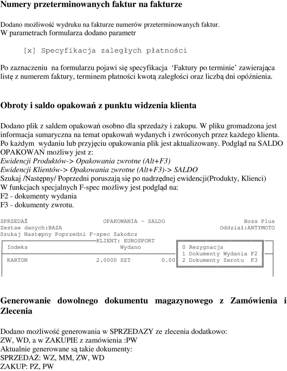 płatnoci kwot zaległoci oraz liczb dni opó nienia. Obroty i saldo opakowa z punktu widzenia klienta Dodano plik z saldem opakowa osobno dla sprzeday i zakupu.