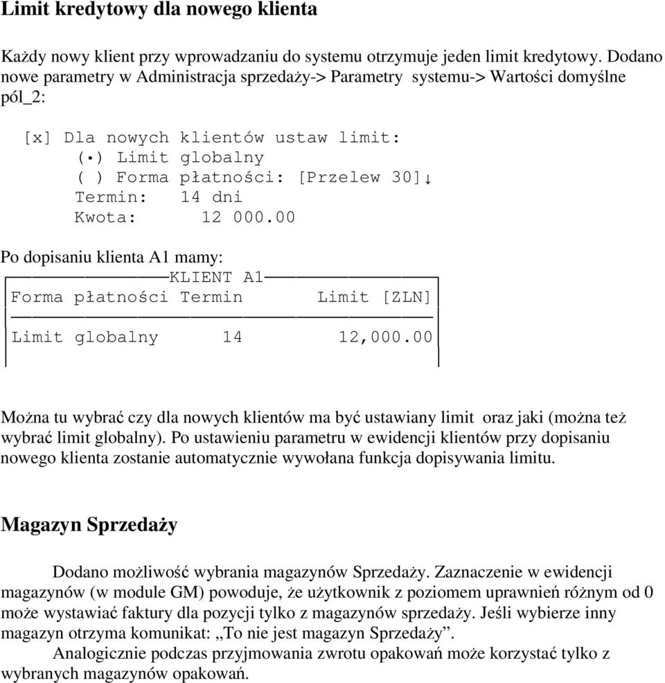 Kwota: 12 000.00 Po dopisaniu klienta A1 mamy: KLIENT A1 Forma płatnoci Termin Limit [ZLN] Limit globalny 14 12,000.