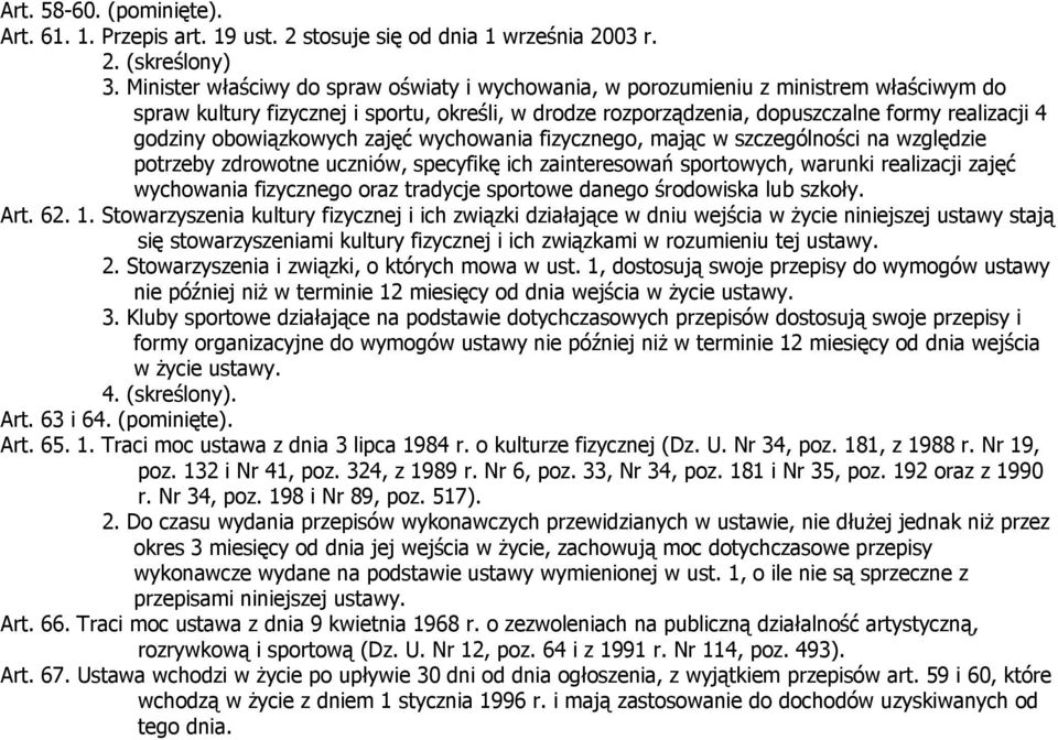 obowiązkowych zajęć wychowania fizycznego, mając w szczególności na względzie potrzeby zdrowotne uczniów, specyfikę ich zainteresowań sportowych, warunki realizacji zajęć wychowania fizycznego oraz