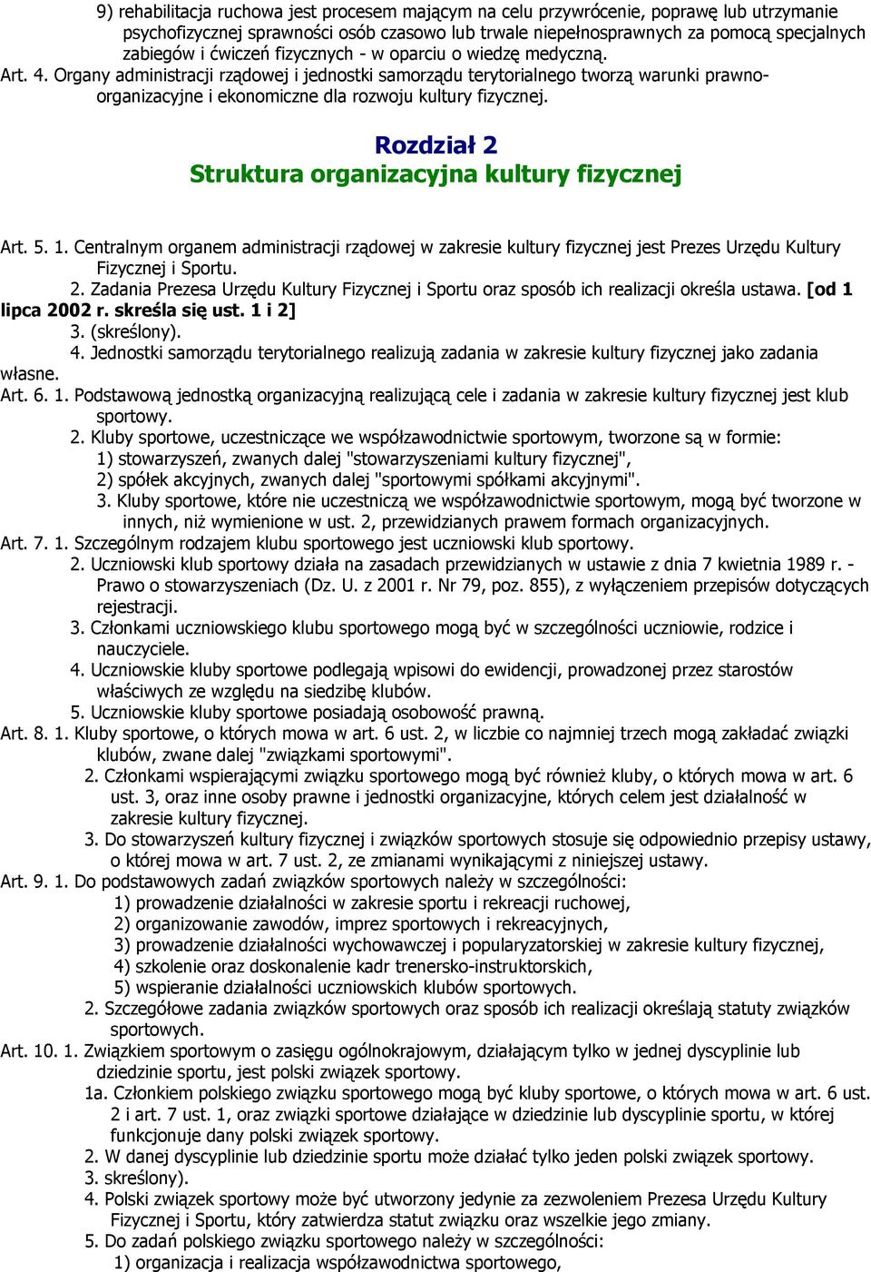 Organy administracji rządowej i jednostki samorządu terytorialnego tworzą warunki prawnoorganizacyjne i ekonomiczne dla rozwoju kultury fizycznej.