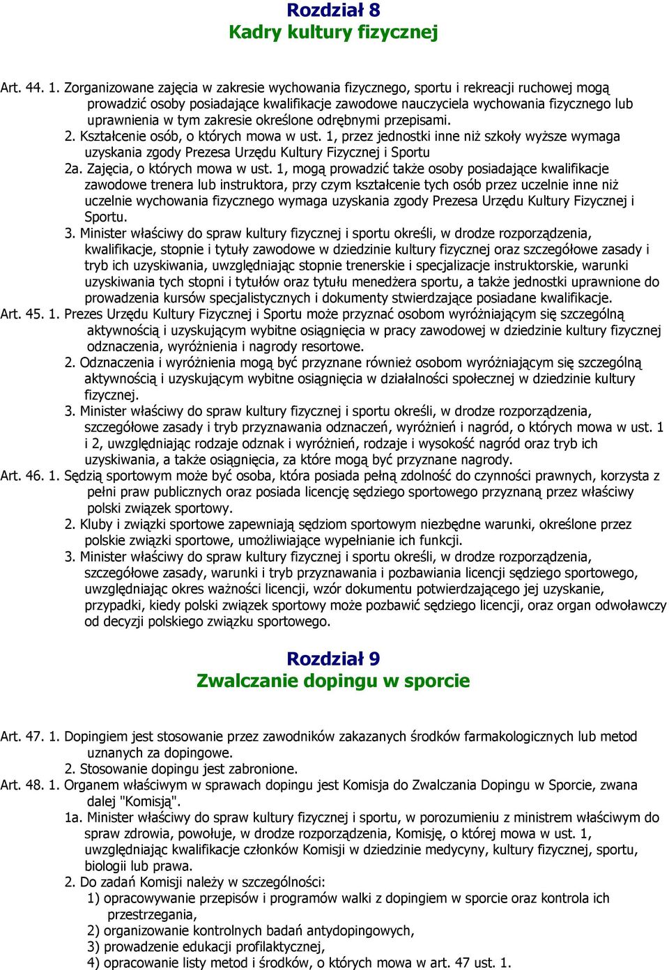 zakresie określone odrębnymi przepisami. 2. Kształcenie osób, o których mowa w ust. 1, przez jednostki inne niż szkoły wyższe wymaga uzyskania zgody Prezesa Urzędu Kultury Fizycznej i Sportu 2a.