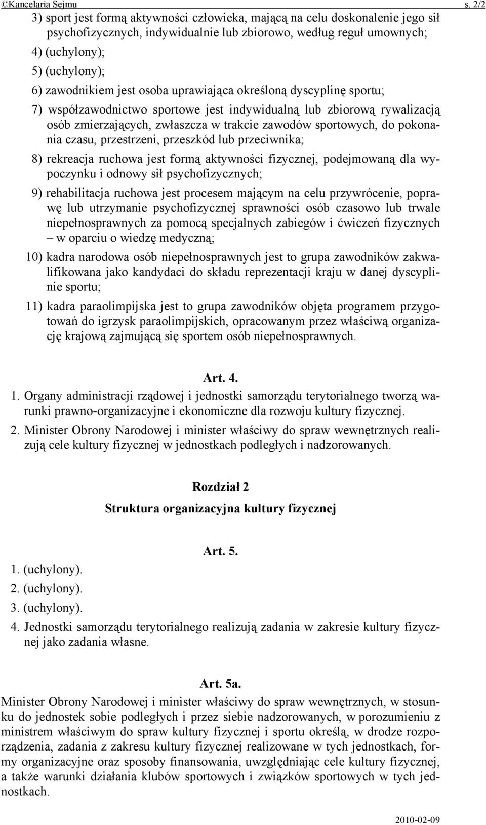 jest osoba uprawiająca określoną dyscyplinę sportu; 7) współzawodnictwo sportowe jest indywidualną lub zbiorową rywalizacją osób zmierzających, zwłaszcza w trakcie zawodów sportowych, do pokonania