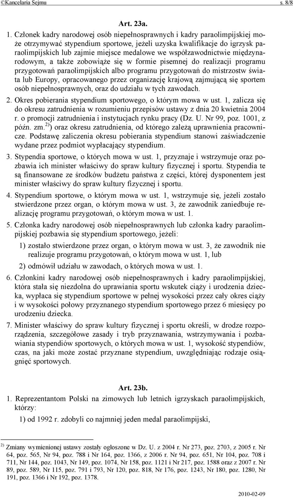 współzawodnictwie międzynarodowym, a także zobowiąże się w formie pisemnej do realizacji programu przygotowań paraolimpijskich albo programu przygotowań do mistrzostw świata lub Europy, opracowanego