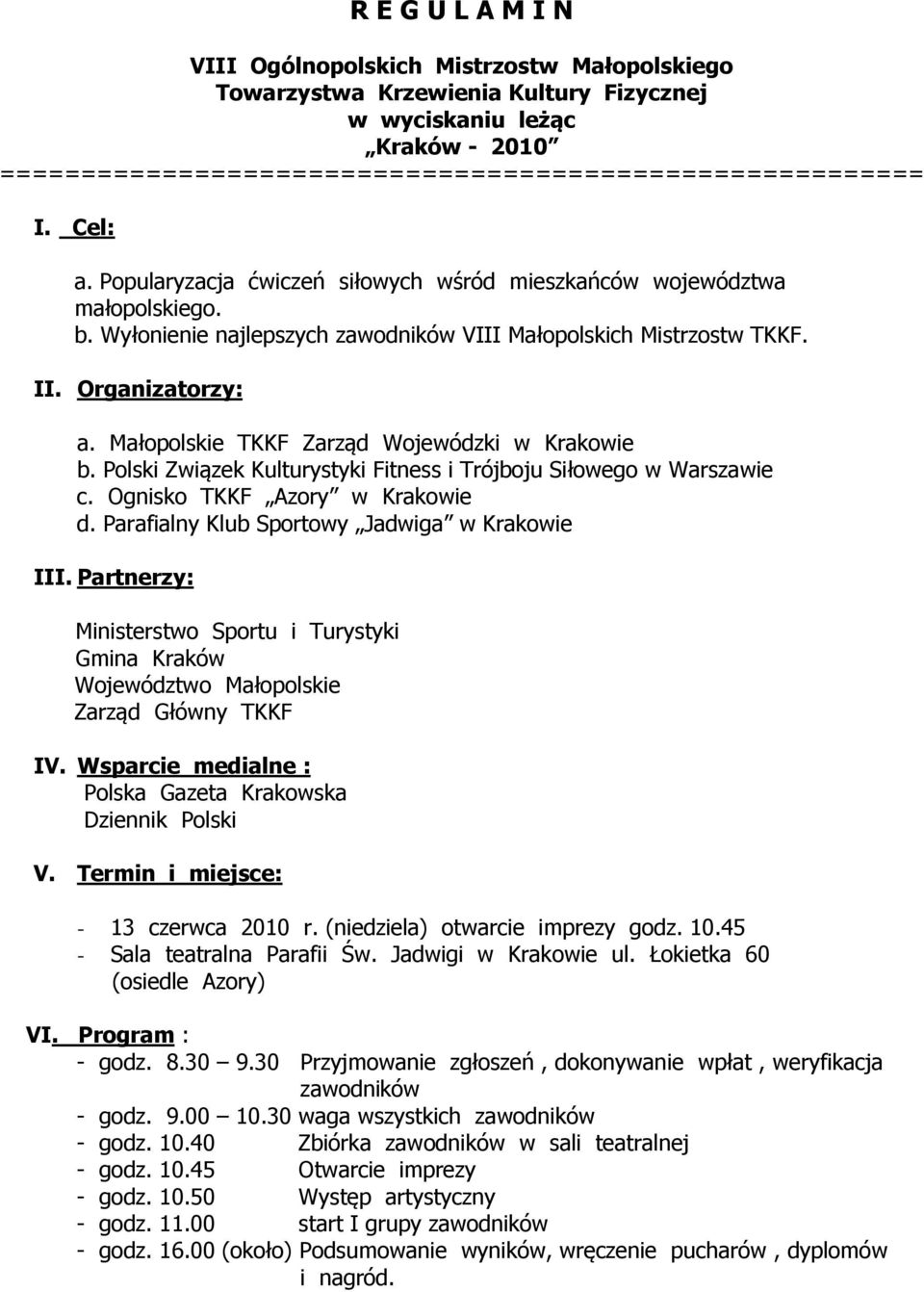 Małopolskie TKKF Zarząd Wojewódzki w Krakowie b. Polski Związek Kulturystyki Fitness i Trójboju Siłowego w Warszawie c. Ognisko TKKF Azory w Krakowie d.