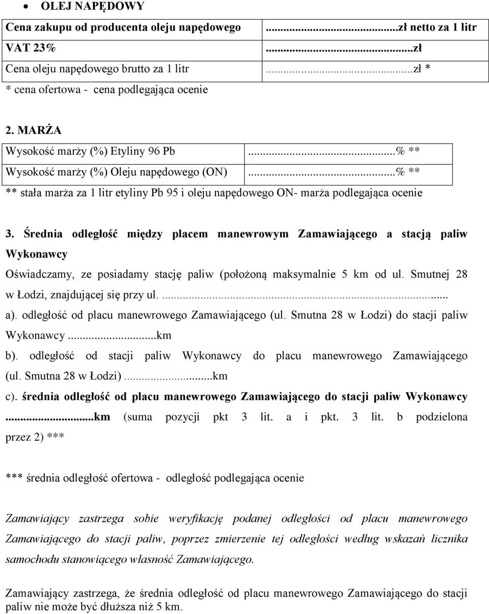 Średnia odległość między placem manewrowym Zamawiającego a stacją paliw Wykonawcy Oświadczamy, ze posiadamy stację paliw (położoną maksymalnie 5 km od ul. Smutnej 28 w Łodzi, znajdującej się przy ul.