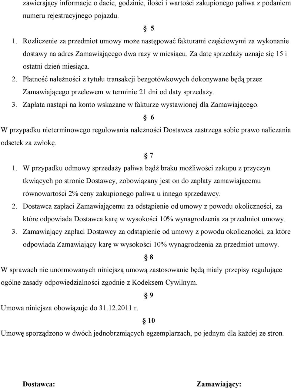 Płatność należności z tytułu transakcji bezgotówkowych dokonywane będą przez Zamawiającego przelewem w terminie 21 dni od daty sprzedaży. 3.