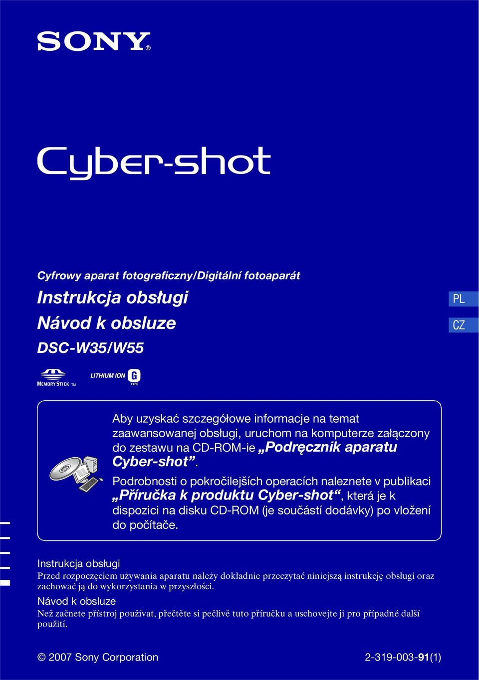 Podrobnosti o pokročilejších operacích naleznete v publikaci Příručka k produktu Cyber-shot, která je k dispozici na disku CD-ROM (je součástí dodávky) po vložení do počítače.