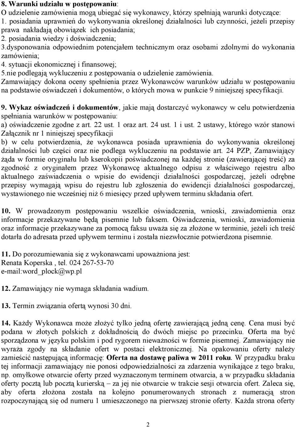 dysponowania odpowiednim potencjałem technicznym oraz osobami zdolnymi do wykonania zamówienia; 4. sytuacji ekonomicznej i finansowej; 5.