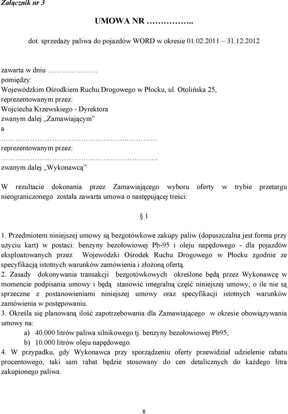 Wojciecha Krzewskiego - Dyrektora zwanym dalej Zamawiającym a.. reprezentowanym przez:.