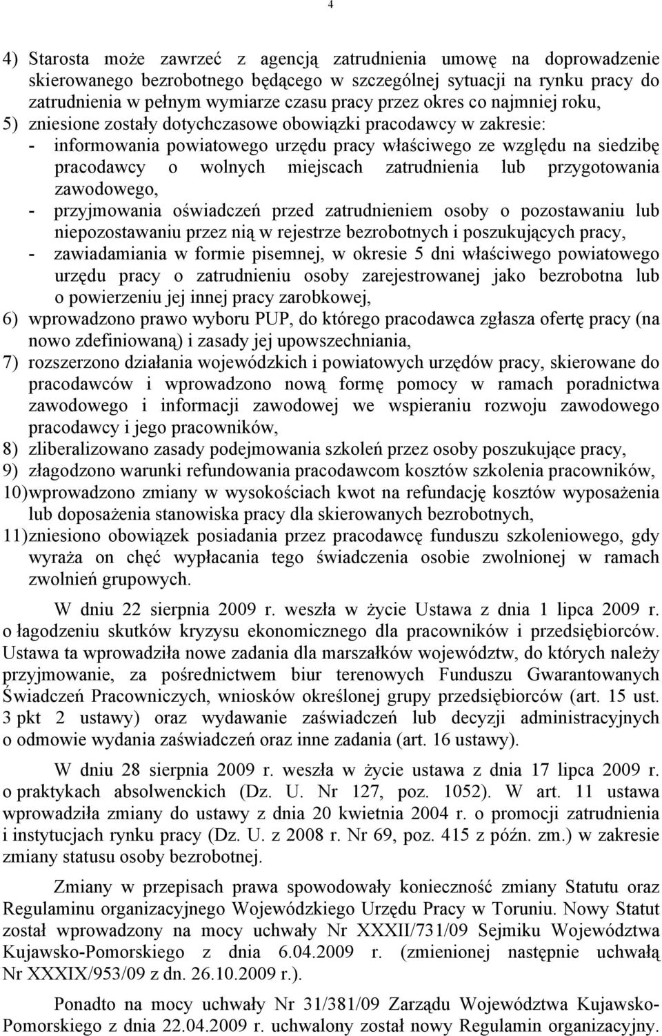 zatrudnienia lub przygotowania zawodowego, - przyjmowania oświadczeń przed zatrudnieniem osoby o pozostawaniu lub niepozostawaniu przez nią w rejestrze bezrobotnych i poszukujących pracy, -