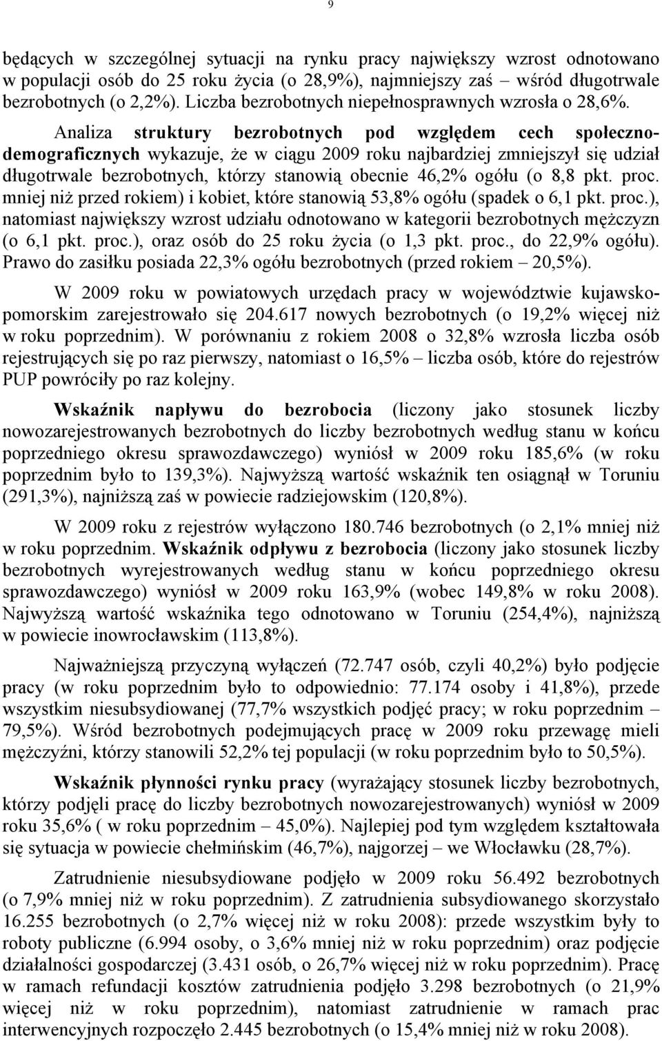 Analiza struktury bezrobotnych pod względem cech społecznodemograficznych wykazuje, że w ciągu 2009 roku najbardziej zmniejszył się udział długotrwale bezrobotnych, którzy stanowią obecnie 46,2%