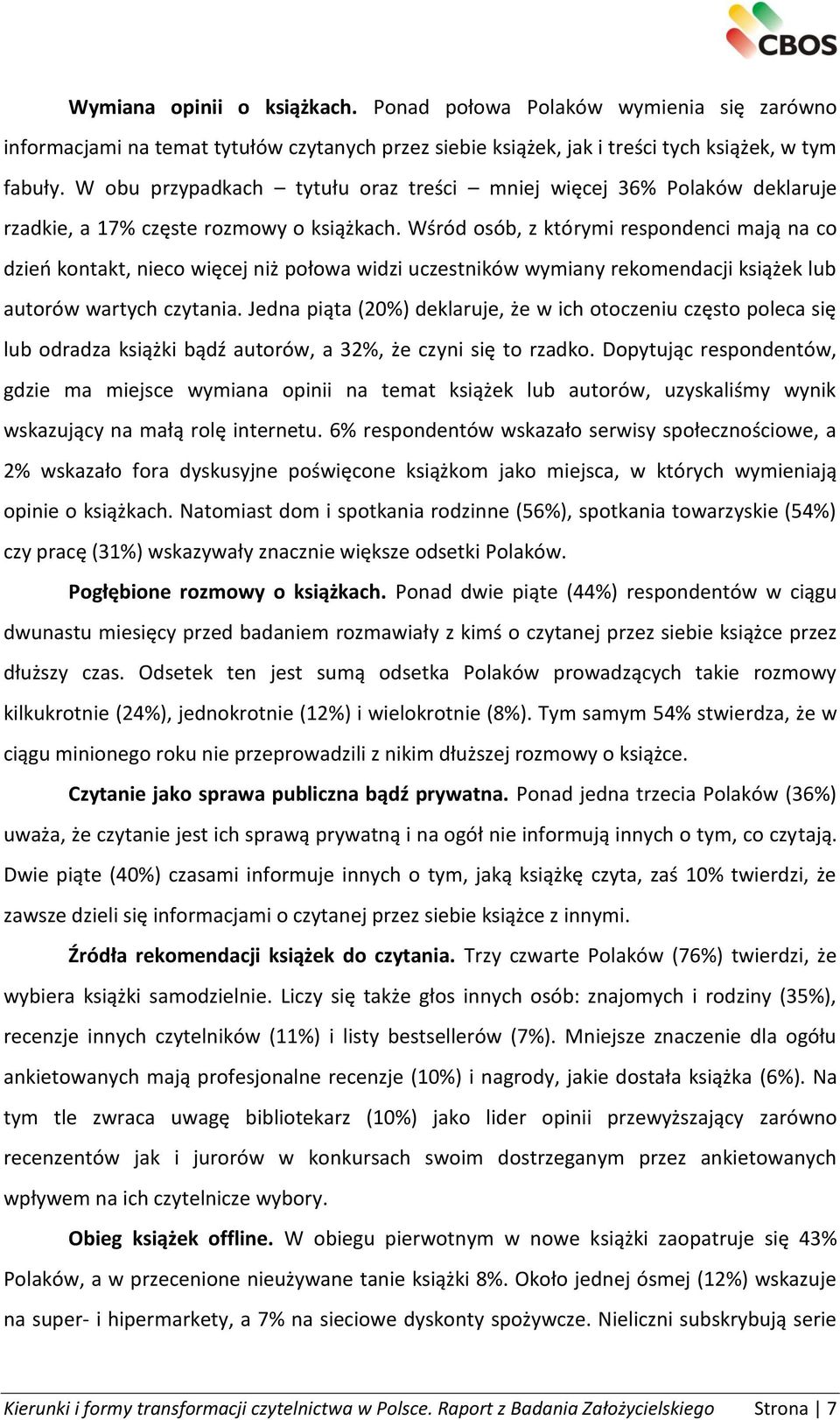 Wśród osób, z którymi respondenci mają na co dzień kontakt, nieco więcej niż połowa widzi uczestników wymiany rekomendacji książek lub autorów wartych czytania.