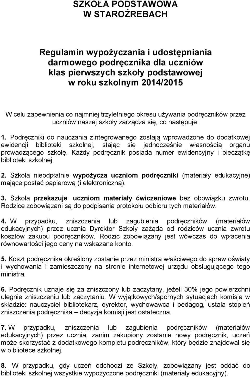 Podręczniki do nauczania zintegrowanego zostają wprowadzone do dodatkowej ewidencji biblioteki szkolnej, stając się jednocześnie własnością organu prowadzącego szkołę.