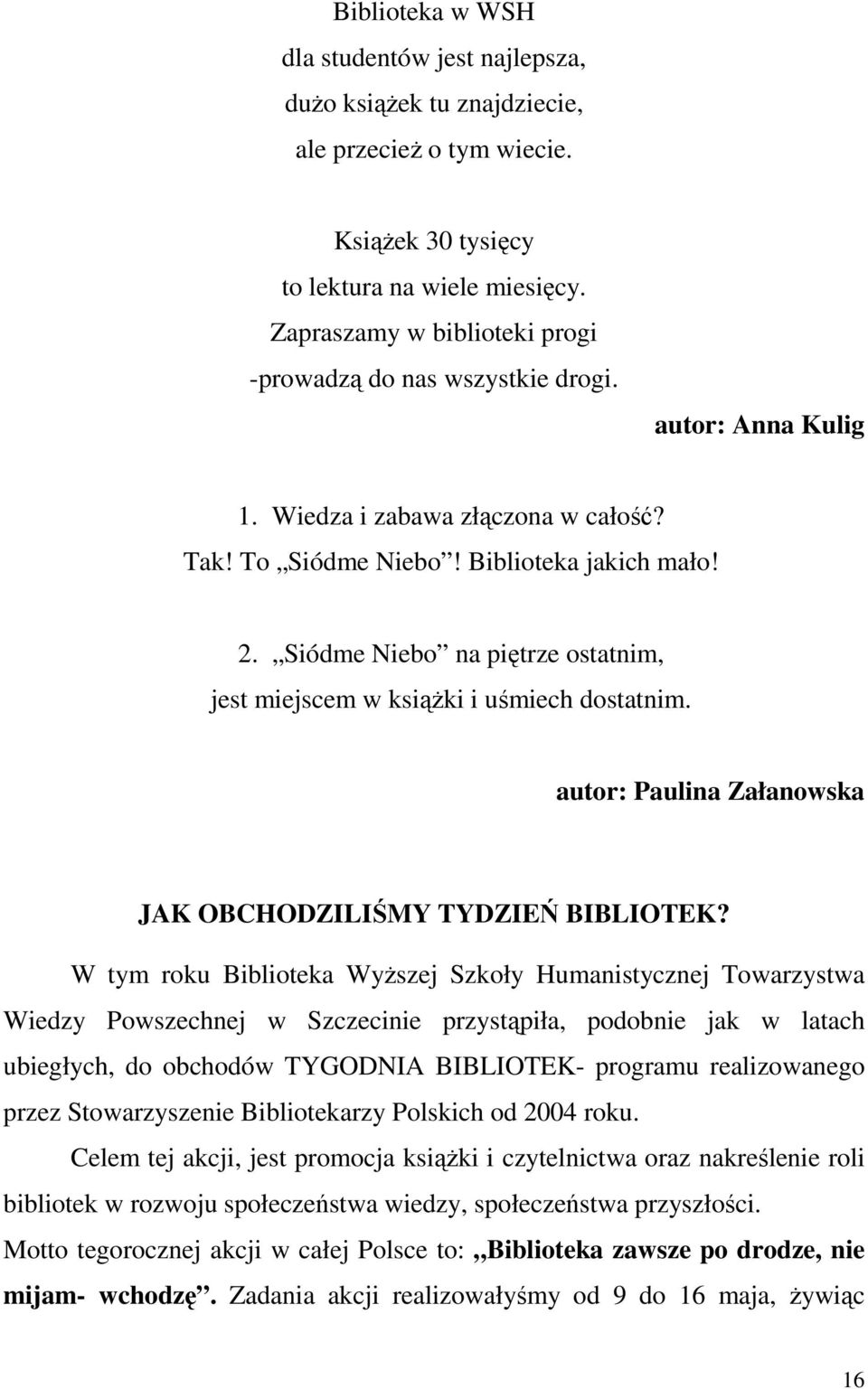 Siódme Niebo na piętrze ostatnim, jest miejscem w książki i uśmiech dostatnim. autor: Paulina Załanowska JAK OBCHODZILIŚMY TYDZIEŃ BIBLIOTEK?