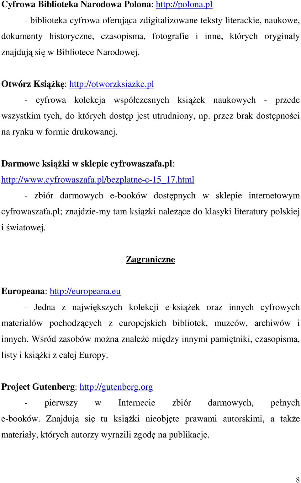 Otwórz Książkę: http://otworzksiazke.pl - cyfrowa kolekcja współczesnych książek naukowych - przede wszystkim tych, do których dostęp jest utrudniony, np.