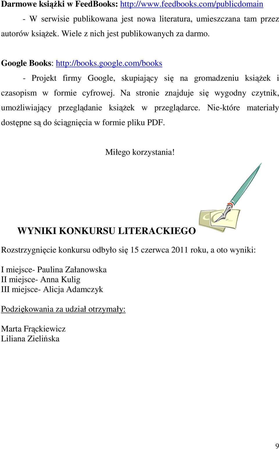 Na stronie znajduje się wygodny czytnik, umożliwiający przeglądanie książek w przeglądarce. Nie-które materiały dostępne są do ściągnięcia w formie pliku PDF. Miłego korzystania!