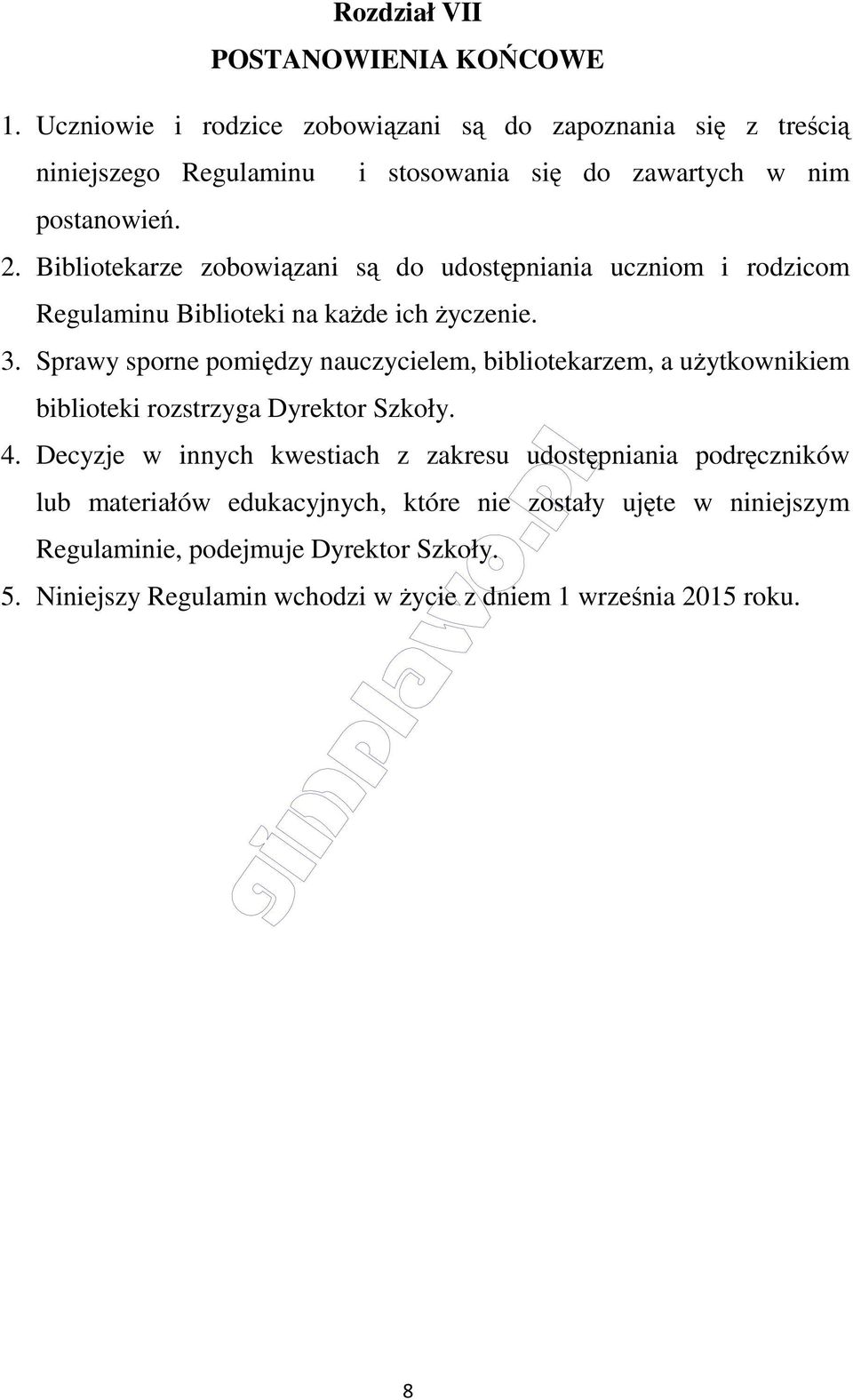 Bibliotekarze zobowiązani są do udostępniania uczniom i rodzicom Regulaminu Biblioteki na każde ich życzenie. 3.