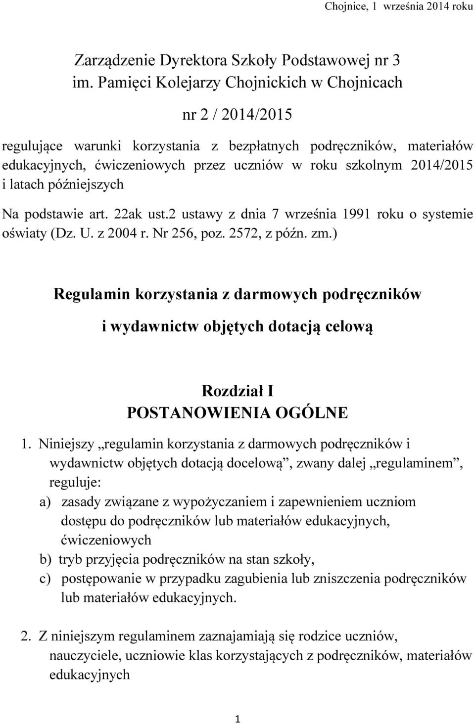 latach późniejszych Na podstawie art. 22ak ust.2 ustawy z dnia 7 września 1991 roku o systemie oświaty (Dz. U. z 2004 r. Nr 256, poz. 2572, z późn. zm.