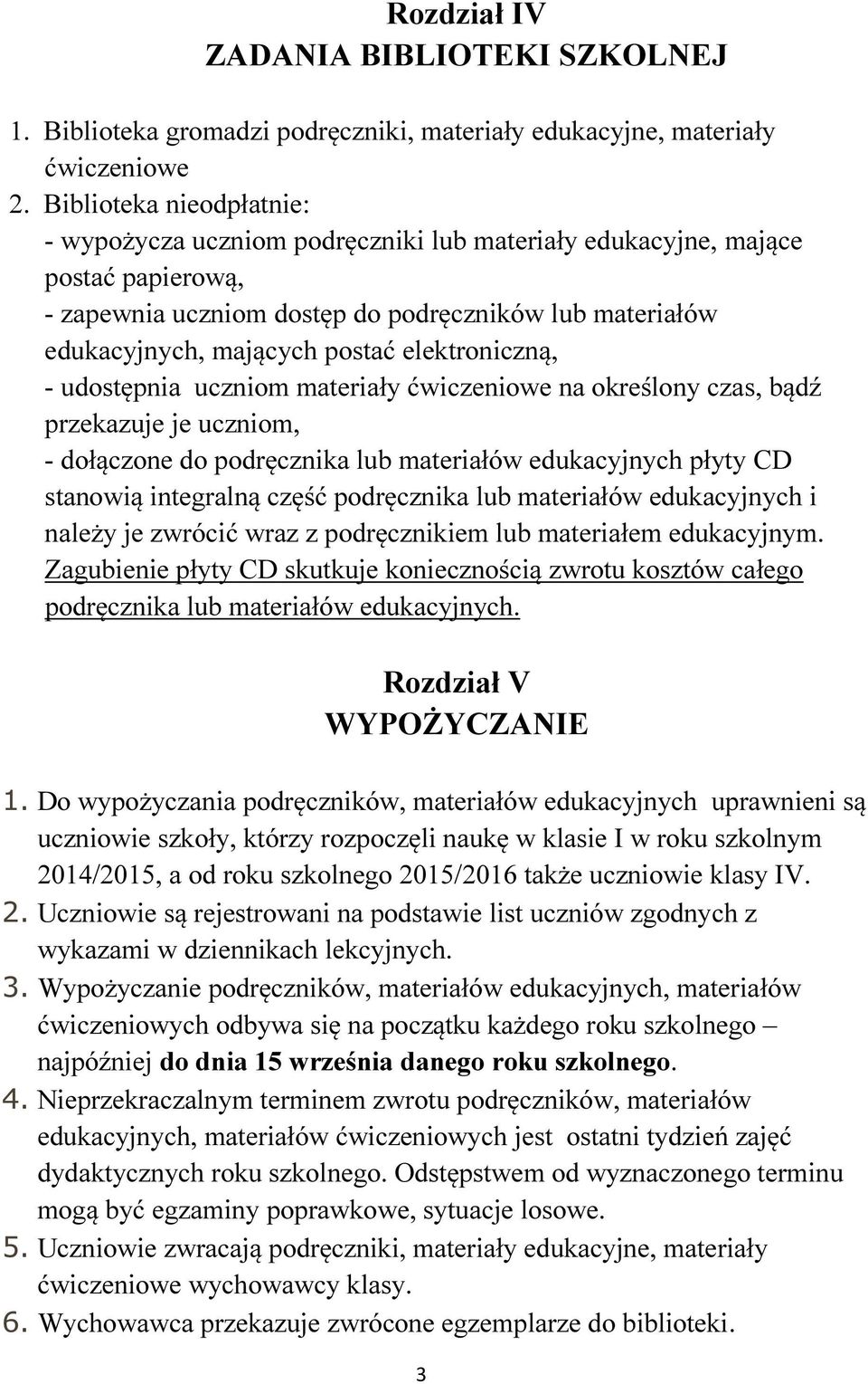 elektroniczną, - udostępnia uczniom materiały ćwiczeniowe na określony czas, bądź przekazuje je uczniom, - dołączone do podręcznika lub materiałów edukacyjnych płyty CD stanowią integralną część