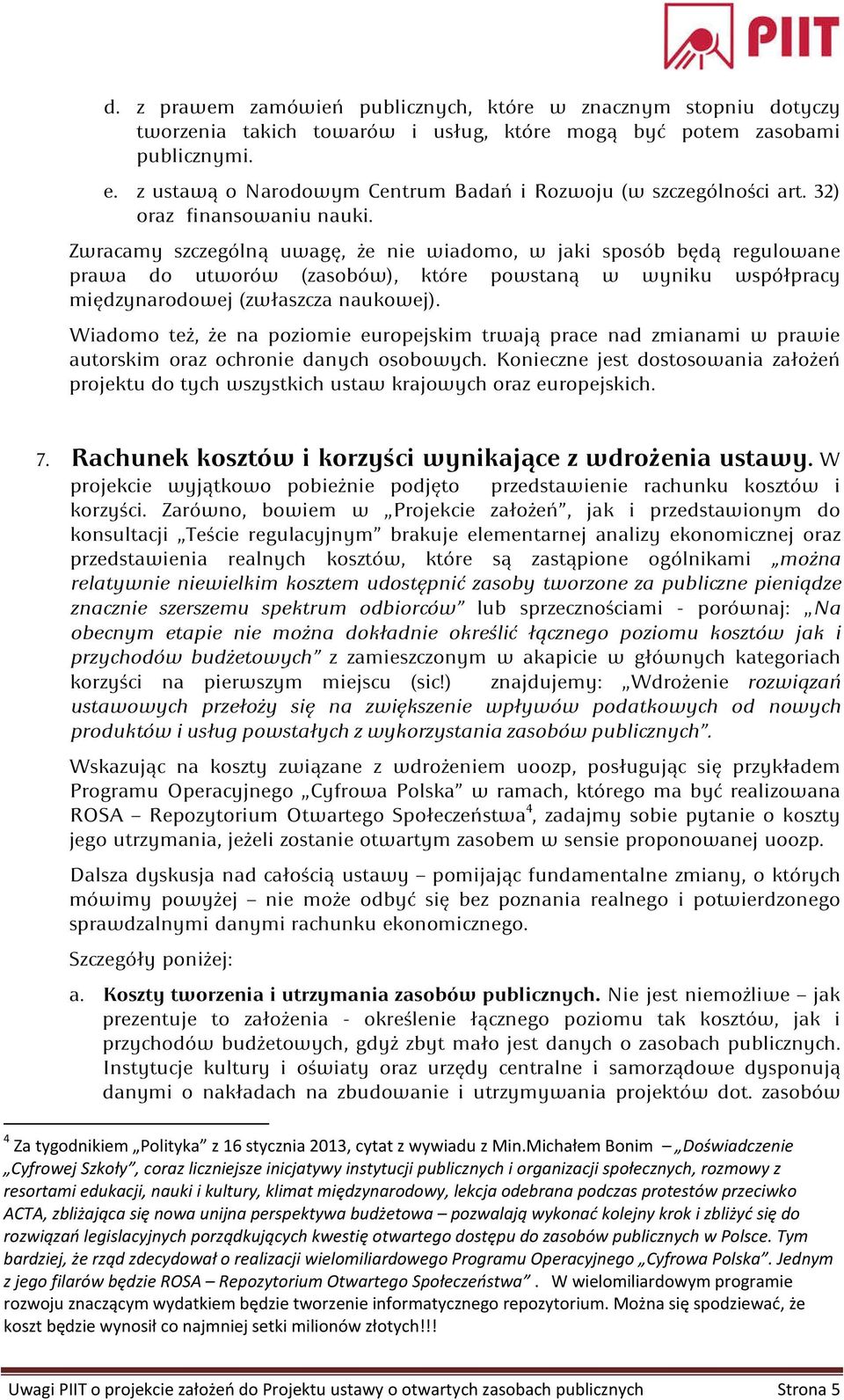 Zwracamy szczególną uwagę, że nie wiadomo, w jaki sposób będą regulowane prawa do utworów (zasobów), które powstaną w wyniku współpracy międzynarodowej (zwłaszcza naukowej).