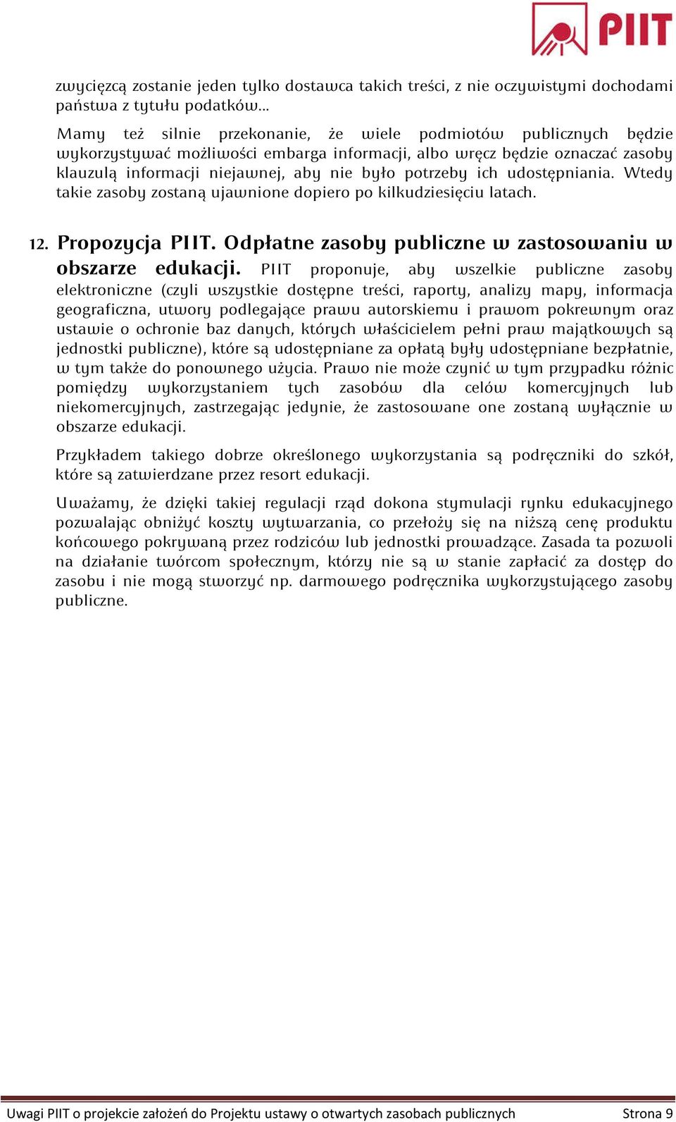 potrzeby ich udostępniania. Wtedy takie zasoby zostaną ujawnione dopiero po kilkudziesięciu latach. 12. Propozycja PIIT. Odpłatne zasoby publiczne w zastosowaniu w obszarze edukacji.