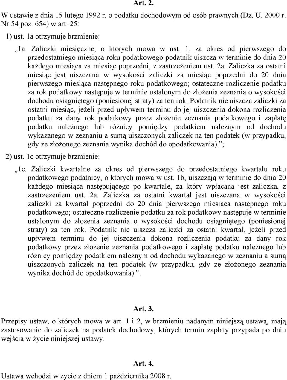 1, za okres od pierwszego do przedostatniego miesiąca roku podatkowego podatnik uiszcza w terminie do dnia 20 każdego miesiąca za miesiąc poprzedni, z zastrzeżeniem ust. 2a.