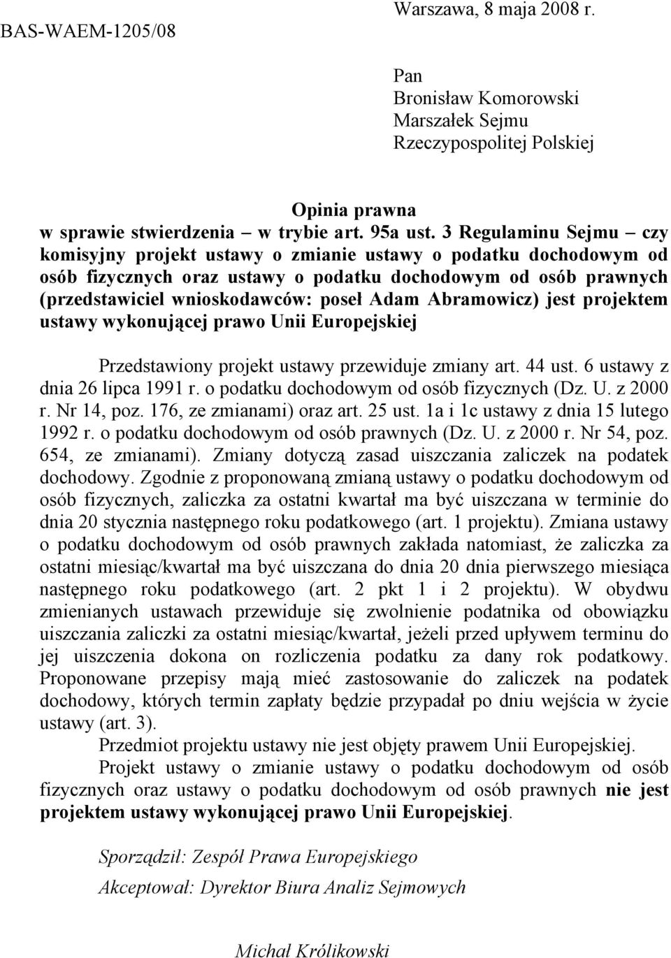 Abramowicz) jest projektem ustawy wykonującej prawo Unii Europejskiej Przedstawiony projekt ustawy przewiduje zmiany art. 44 ust. 6 ustawy z dnia 26 lipca 1991 r.