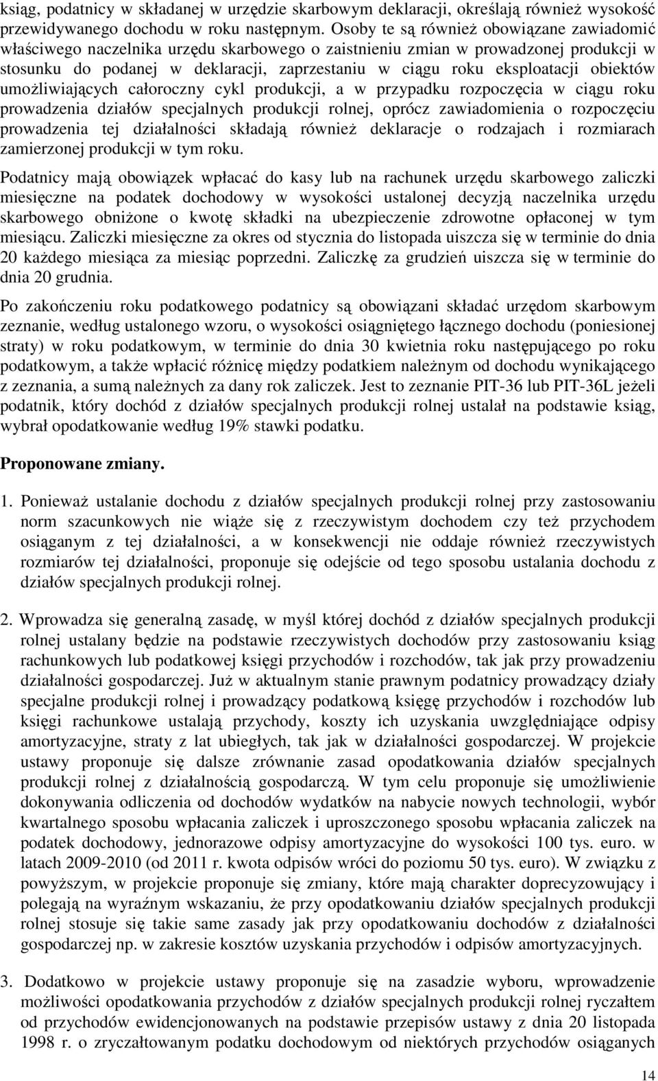 eksploatacji obiektów umoŝliwiających całoroczny cykl produkcji, a w przypadku rozpoczęcia w ciągu roku prowadzenia działów specjalnych produkcji rolnej, oprócz zawiadomienia o rozpoczęciu