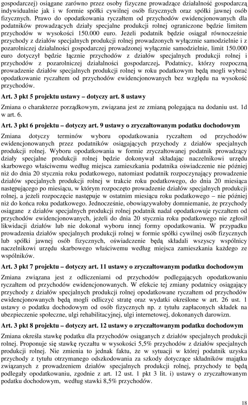 JeŜeli podatnik będzie osiągał równocześnie przychody z działów specjalnych produkcji rolnej prowadzonych wyłącznie samodzielnie i z pozarolniczej działalności gospodarczej prowadzonej wyłącznie