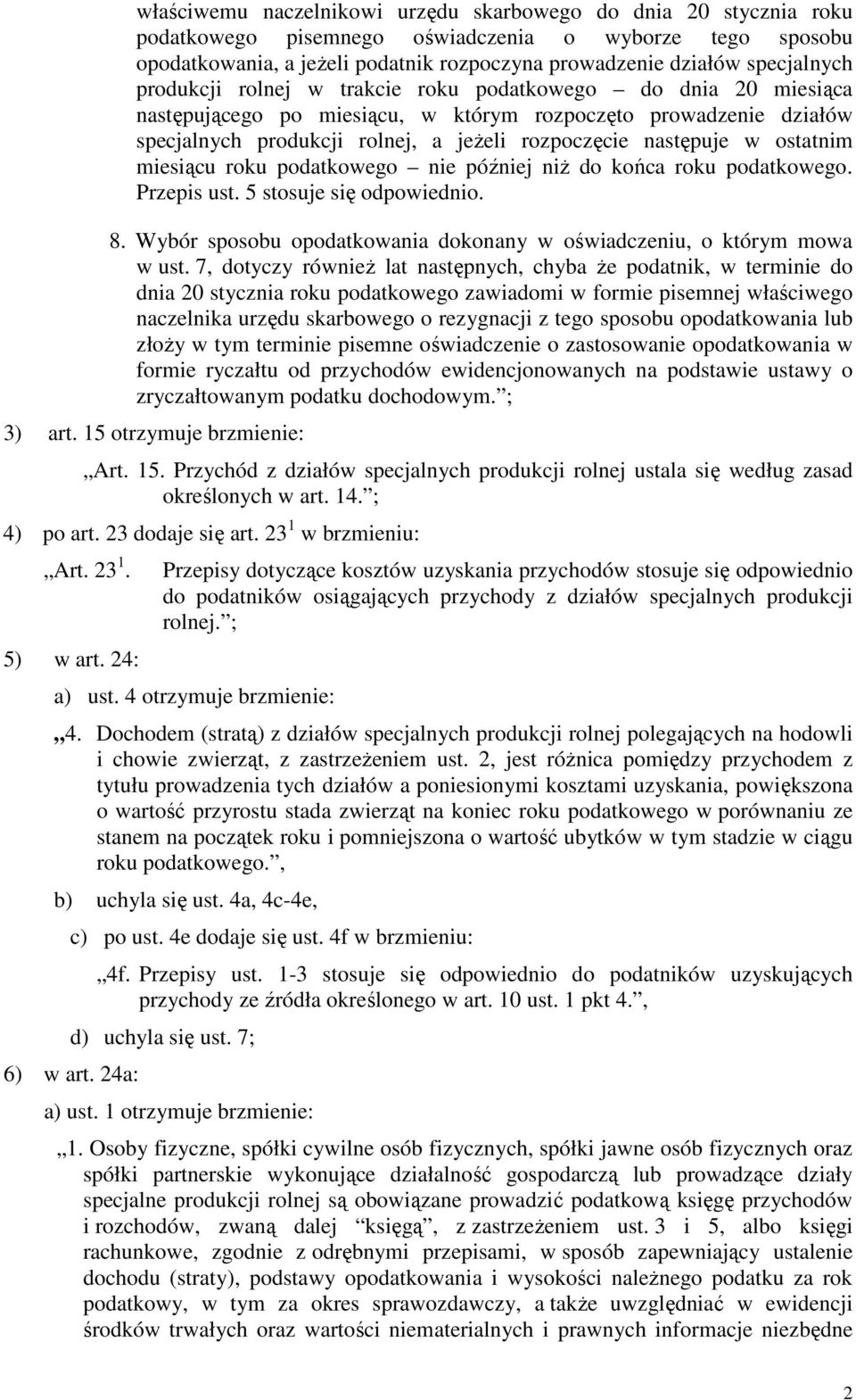 następuje w ostatnim miesiącu roku podatkowego nie później niŝ do końca roku podatkowego. Przepis ust. 5 stosuje się odpowiednio. 8.