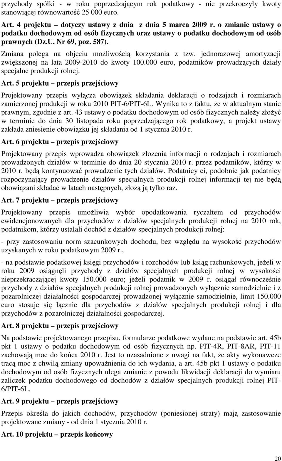 jednorazowej amortyzacji zwiększonej na lata 2009-2010 do kwoty 100.000 euro, podatników prowadzących działy specjalne produkcji rolnej. Art.