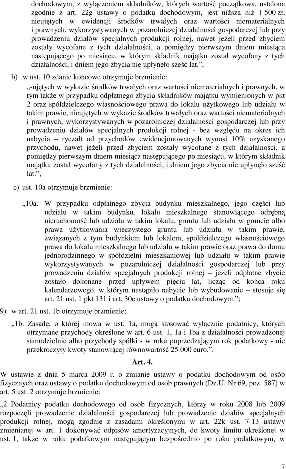 lub przy prowadzeniu działów specjalnych produkcji rolnej, nawet jeŝeli przed zbyciem zostały wycofane z tych działalności, a pomiędzy pierwszym dniem miesiąca następującego po miesiącu, w którym