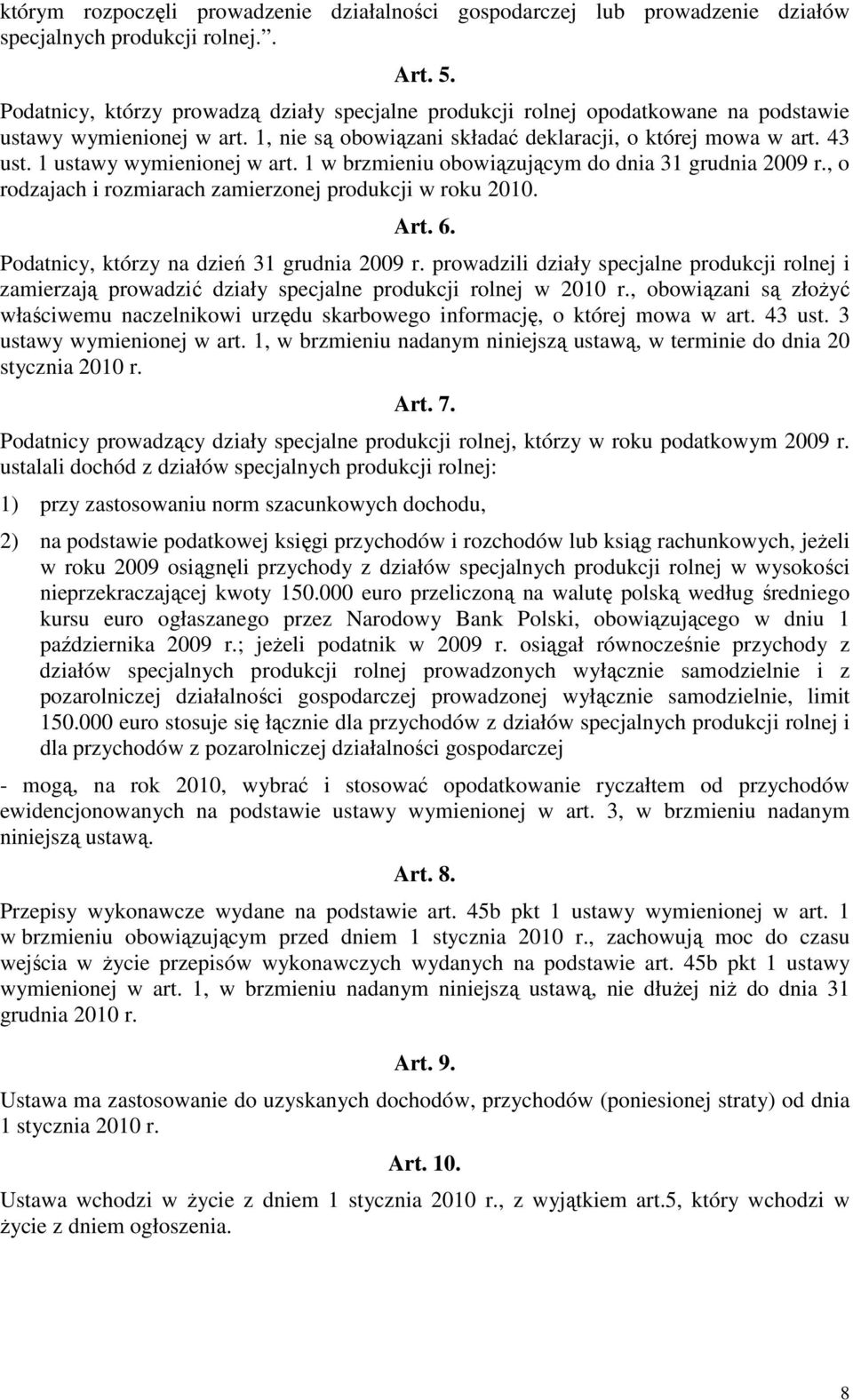 1 ustawy wymienionej w art. 1 w brzmieniu obowiązującym do dnia 31 grudnia 2009 r., o rodzajach i rozmiarach zamierzonej produkcji w roku 2010. Art. 6. Podatnicy, którzy na dzień 31 grudnia 2009 r.