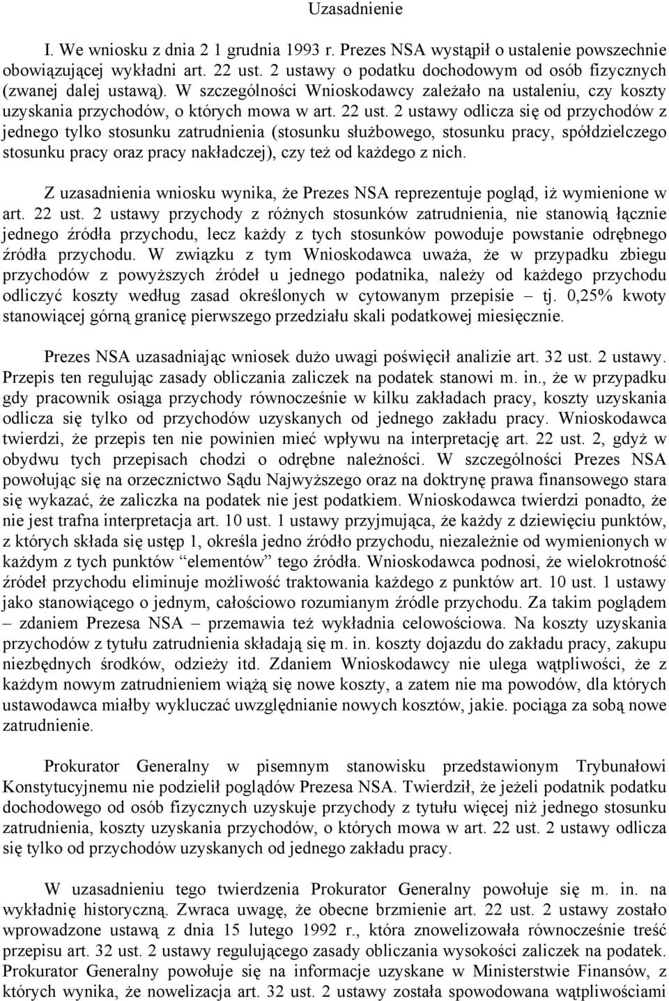 2 ustawy odlicza się od przychodów z jednego tylko stosunku zatrudnienia (stosunku służbowego, stosunku pracy, spółdzielczego stosunku pracy oraz pracy nakładczej), czy też od każdego z nich.