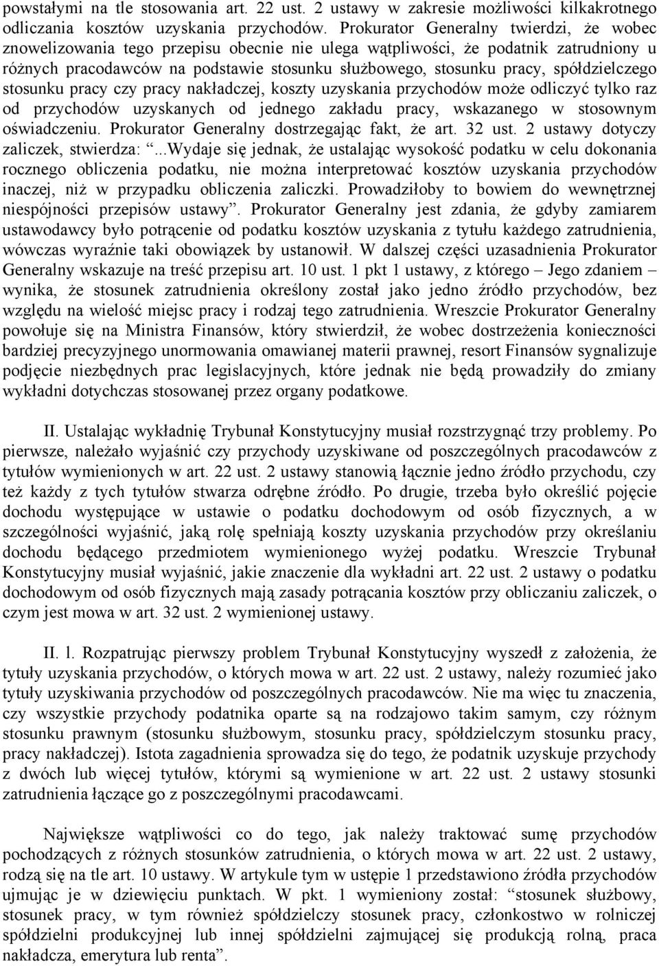 spółdzielczego stosunku pracy czy pracy nakładczej, koszty uzyskania przychodów może odliczyć tylko raz od przychodów uzyskanych od jednego zakładu pracy, wskazanego w stosownym oświadczeniu.