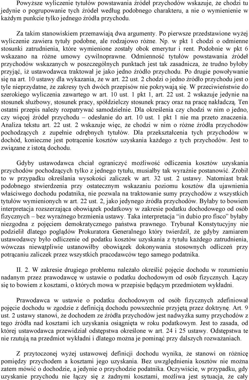 w pkt 1 chodzi o odmienne stosunki zatrudnienia, które wymienione zostały obok emerytur i rent. Podobnie w pkt 6 wskazano na różne umowy cywilnoprawne.