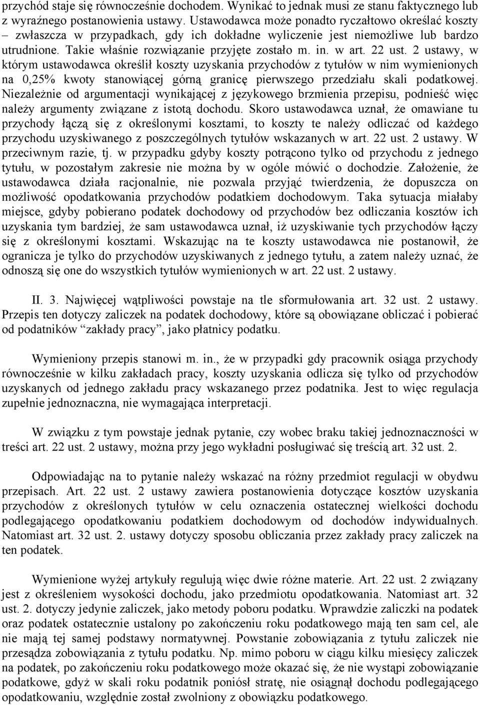 22 ust. 2 ustawy, w którym ustawodawca określił koszty uzyskania przychodów z tytułów w nim wymienionych na 0,25% kwoty stanowiącej górną granicę pierwszego przedziału skali podatkowej.