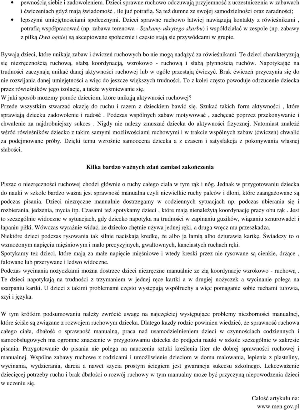 zabawa terenowa - Szukamy ukrytego skarbu) i współdziałać w zespole (np. zabawy z piłką Dwa ognie) są akceptowane społecznie i często stają się przywódcami w grupie.