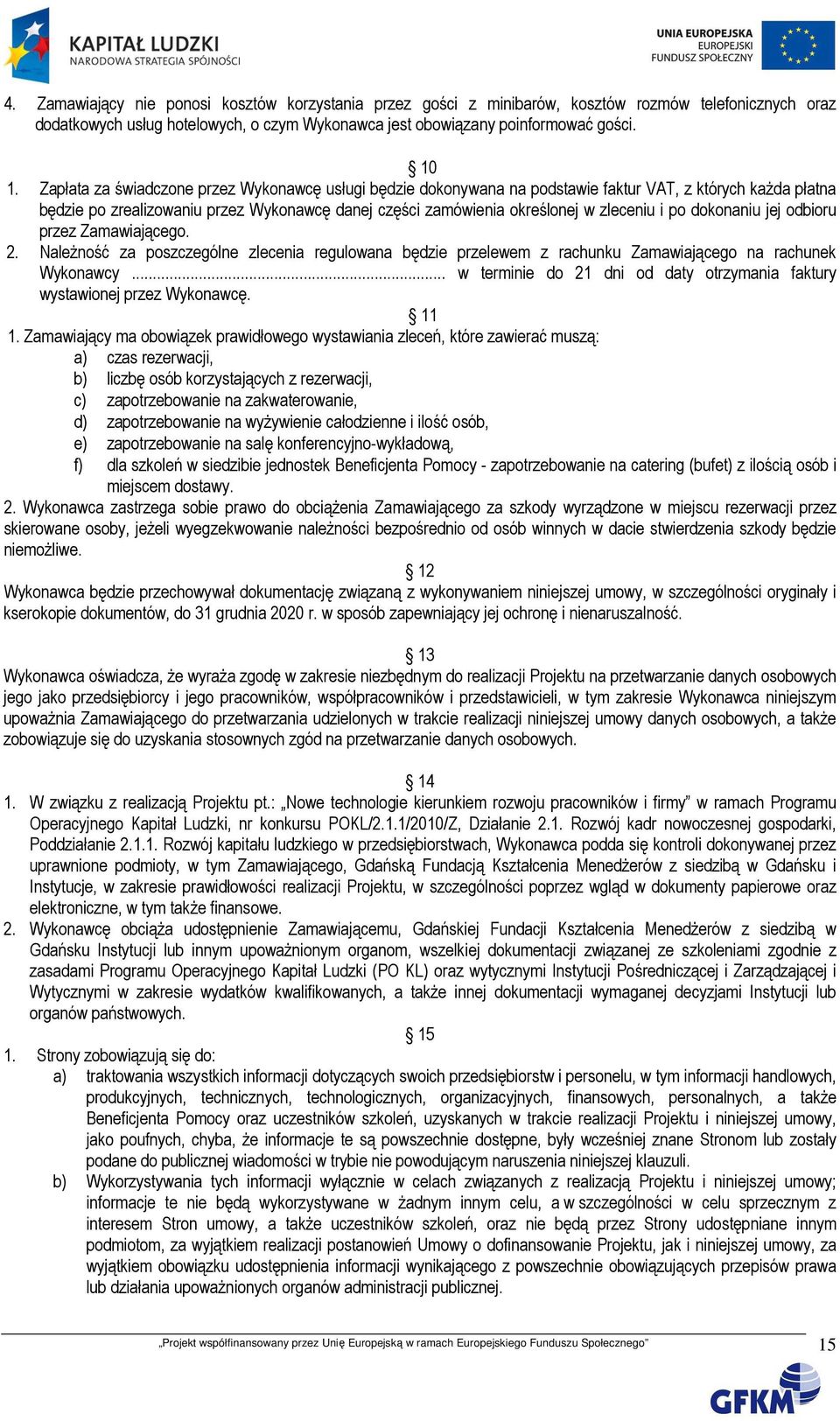 po dokonaniu jej odbioru przez Zamawiającego. 2. NaleŜność za poszczególne zlecenia regulowana będzie przelewem z rachunku Zamawiającego na rachunek Wykonawcy.