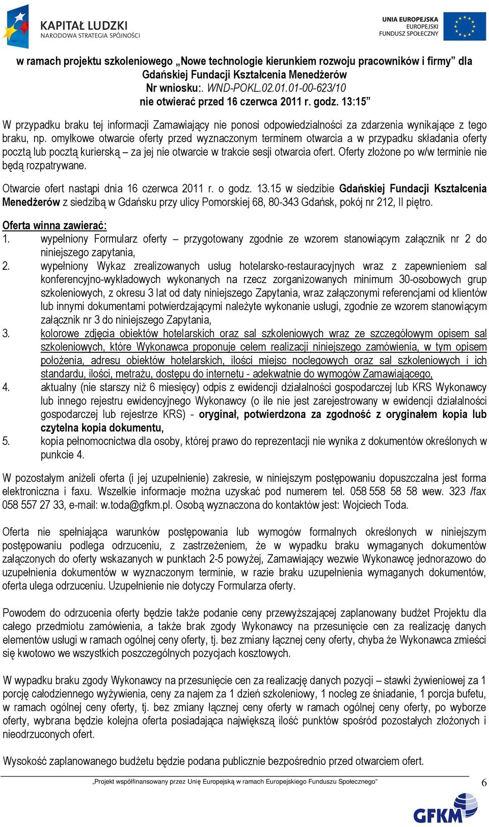 omyłkowe otwarcie oferty przed wyznaczonym terminem otwarcia a w przypadku składania oferty pocztą lub pocztą kurierską za jej nie otwarcie w trakcie sesji otwarcia ofert.