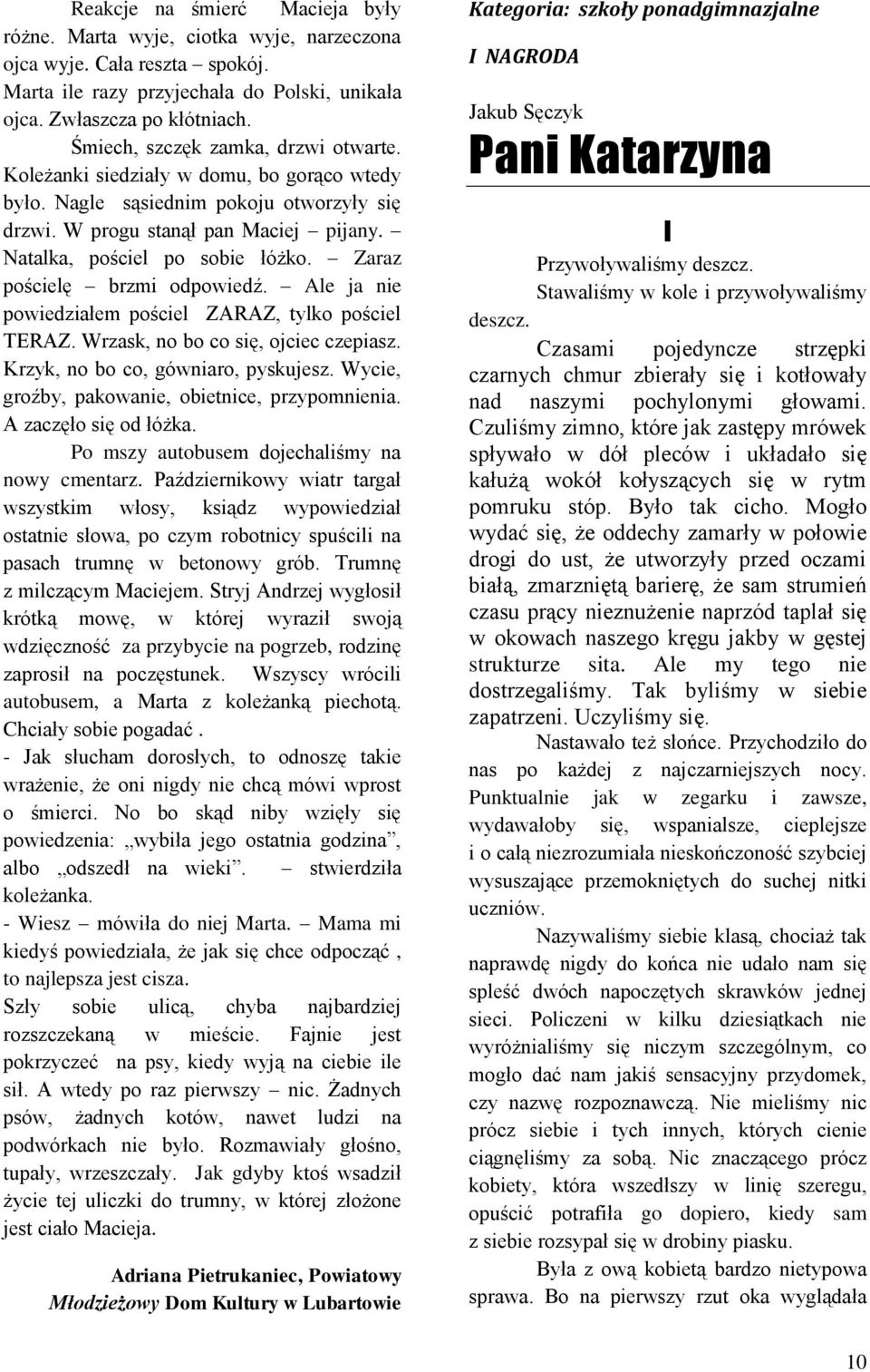 Zaraz pościelę brzmi odpowiedź. Ale ja nie powiedziałem pościel ZARAZ, tylko pościel TERAZ. Wrzask, no bo co się, ojciec czepiasz. Krzyk, no bo co, gówniaro, pyskujesz.