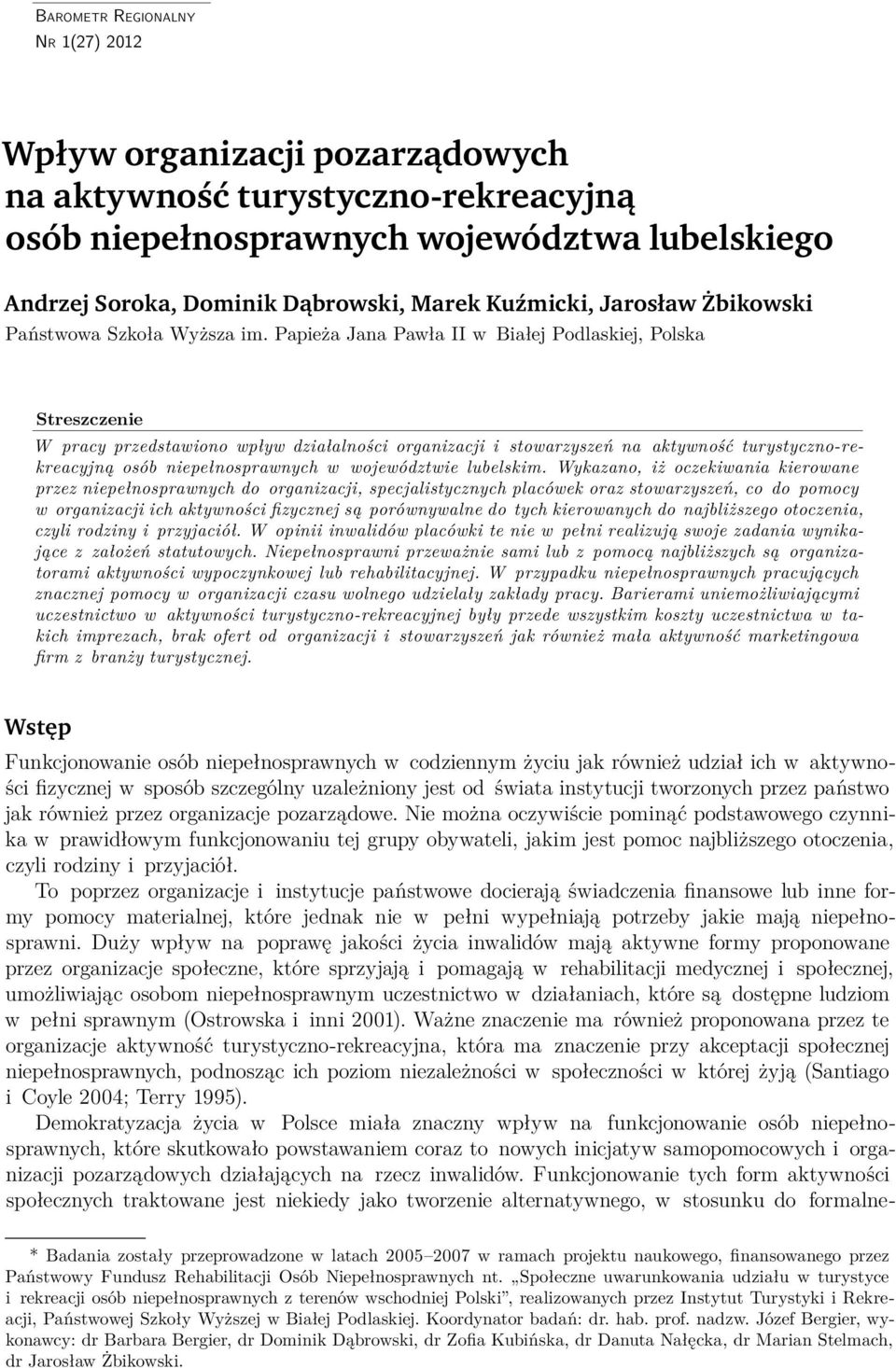 Papieża Jana Pawła II w Białej Podlaskiej, Polska Streszczenie W pracy przedstawiono wpływ działalności organizacji i stowarzyszeń na aktywność turystyczno-rekreacyjną osób niepełnosprawnych w