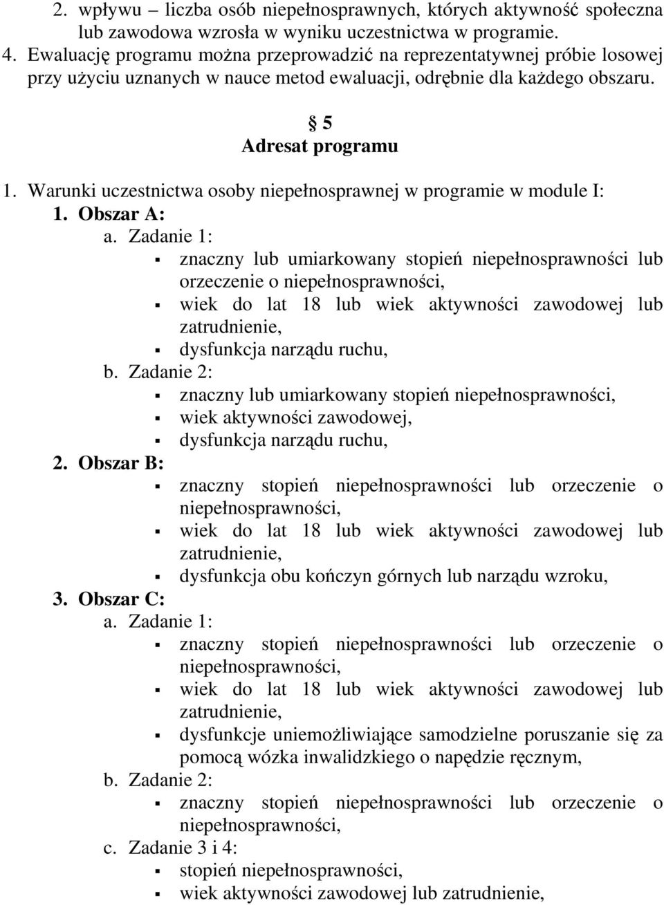 Warunki uczestnictwa osoby niepełnosprawnej w programie w module I: 1. Obszar A: a.