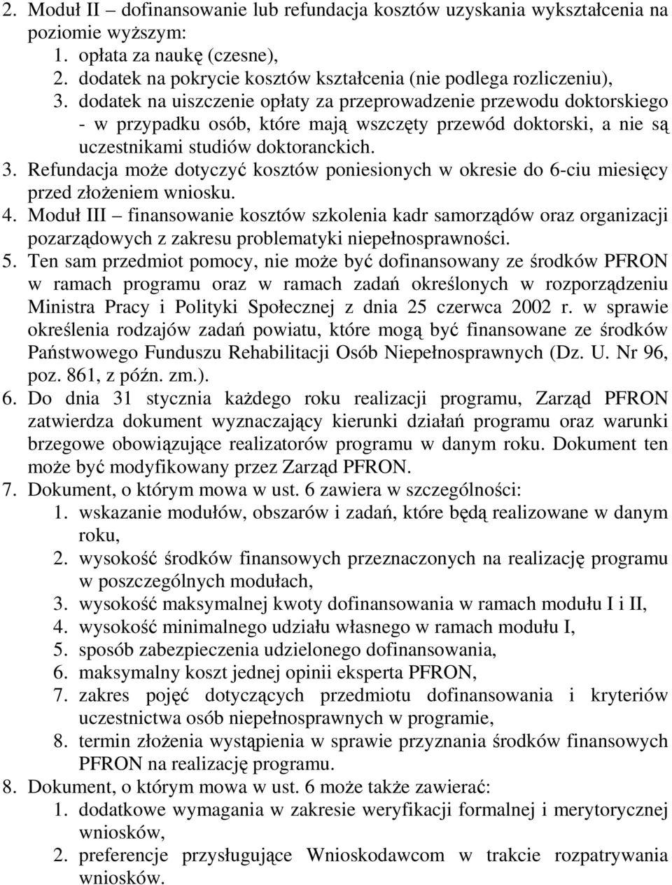 Refundacja moŝe dotyczyć kosztów poniesionych w okresie do 6-ciu miesięcy przed złoŝeniem wniosku. 4.