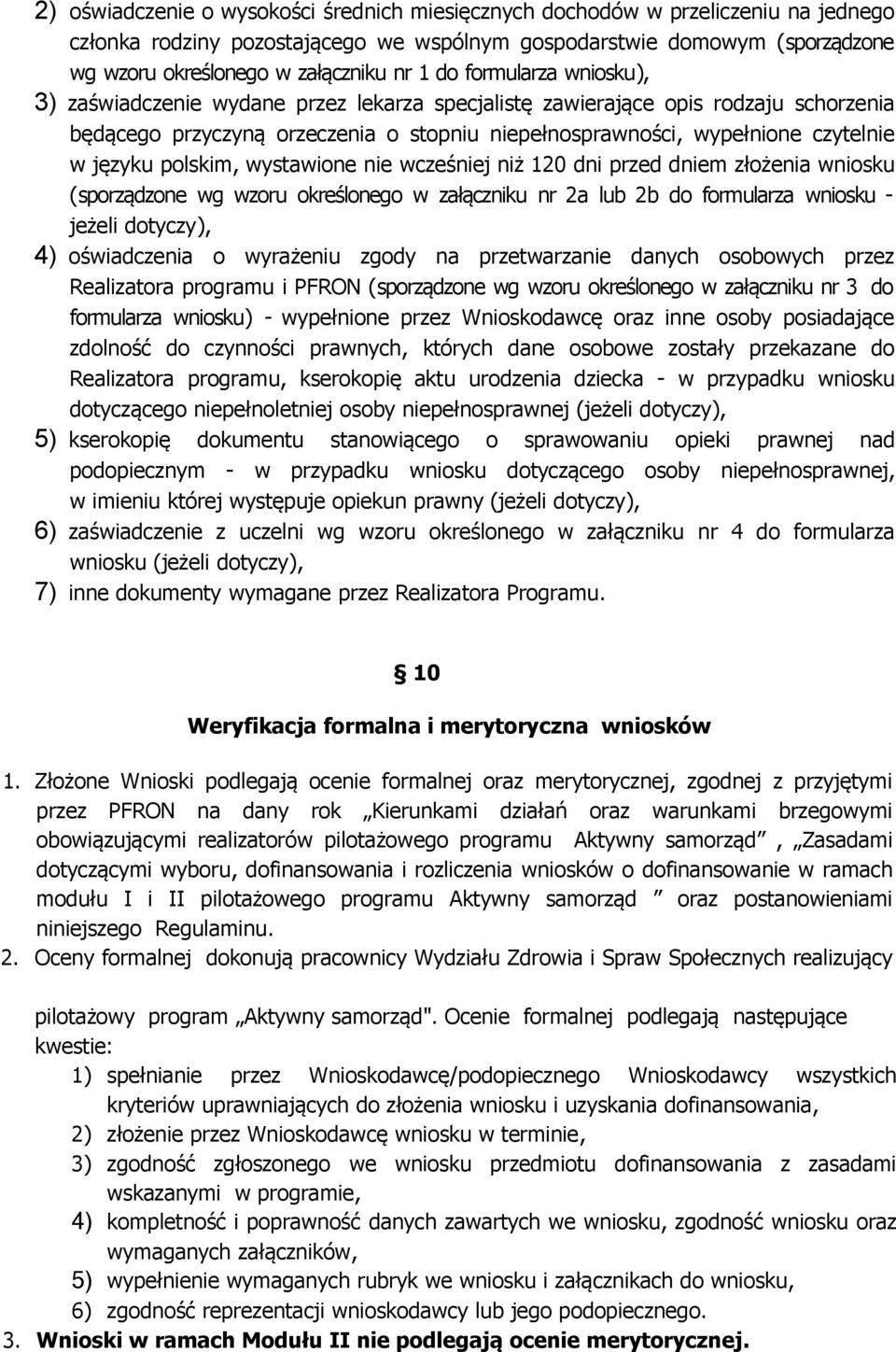 języku polskim, wystawione nie wcześniej niż 120 dni przed dniem złożenia wniosku (sporządzone wg wzoru określonego w załączniku nr 2a lub 2b do formularza wniosku - jeżeli dotyczy), 4) oświadczenia