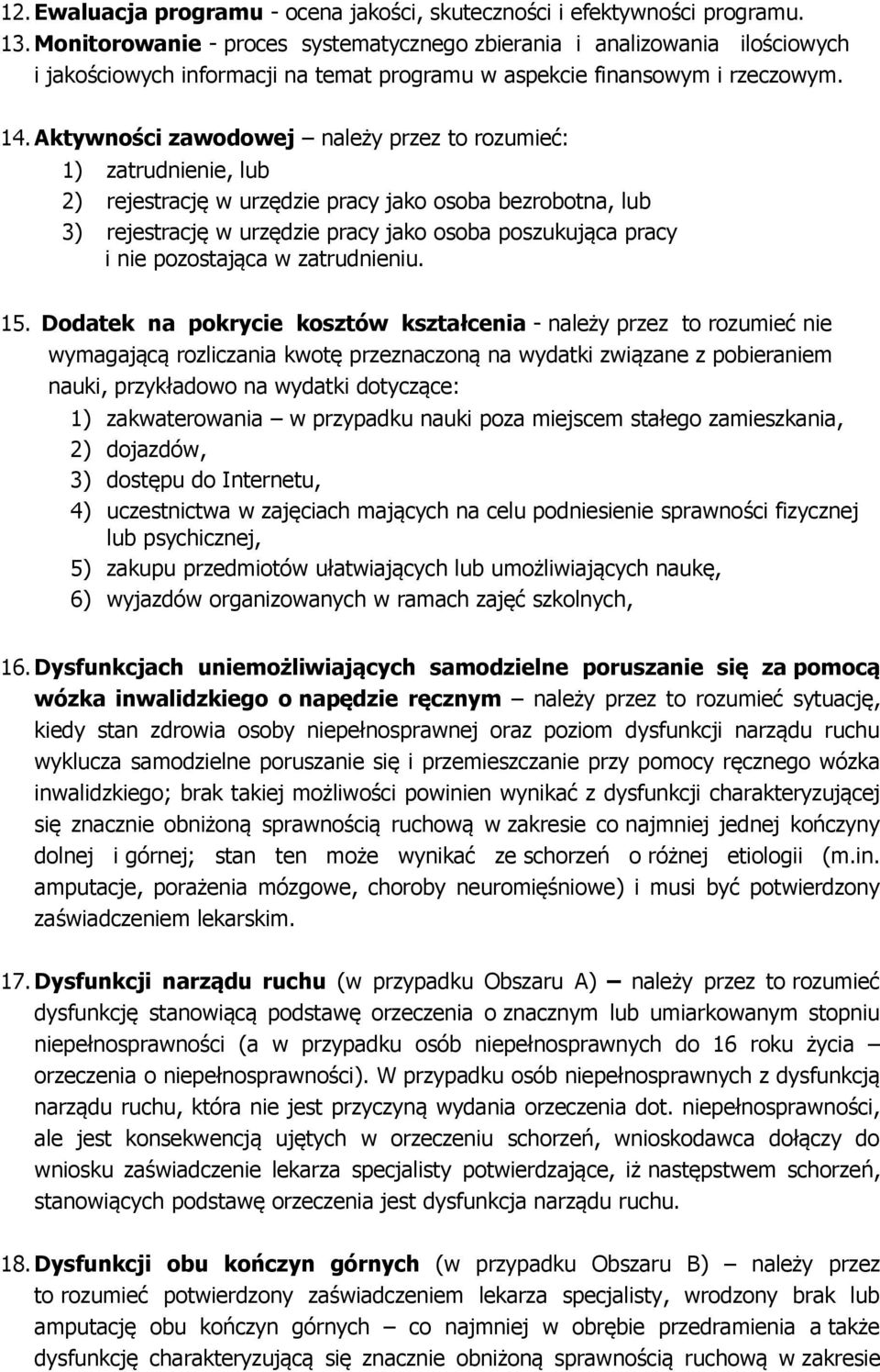 Aktywności zawodowej należy przez to rozumieć: 1) zatrudnienie, lub 2) rejestrację w urzędzie pracy jako osoba bezrobotna, lub 3) rejestrację w urzędzie pracy jako osoba poszukująca pracy i nie